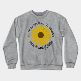 All the flowers of all the tomorrows are the seeds of today Crewneck Sweatshirt